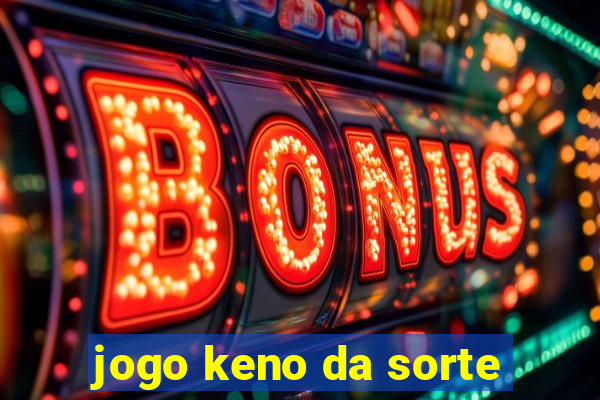 jogo keno da sorte